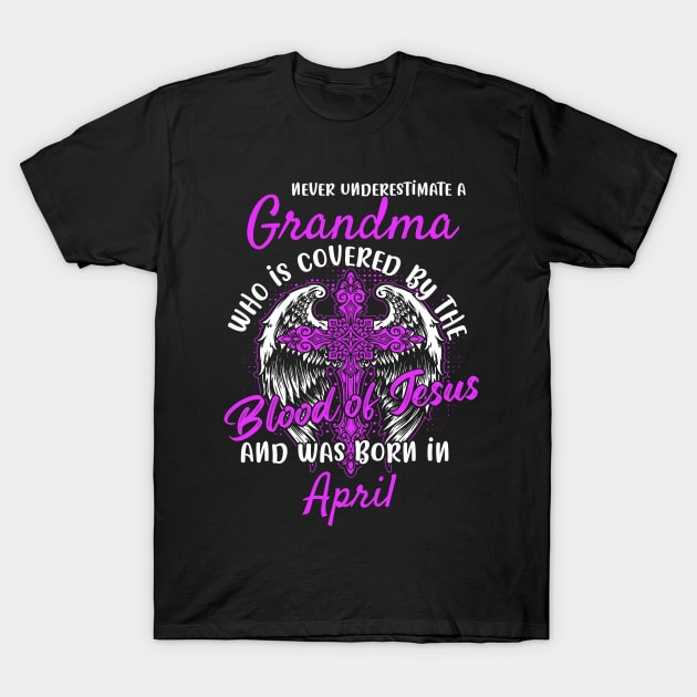 Christian Grandma who was Born in April Birthday Faith Gift T-Shirt by ArtedPool